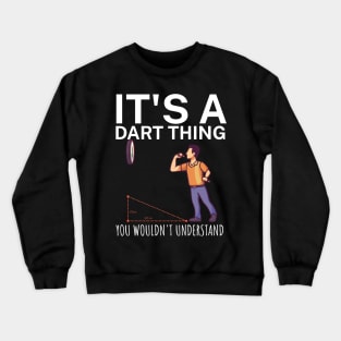 Its a dart thing You wouldnt understand Crewneck Sweatshirt